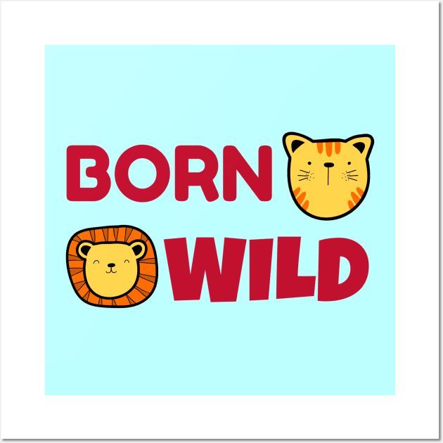 Born Wild | Cute Baby Wall Art by KidsKingdom